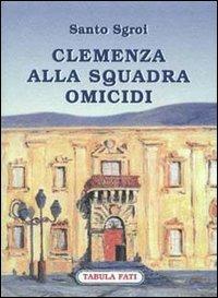 Clemenza alla squadra omicidi - Santo Sgroi - Libro Tabula Fati 2001, Carta da visita | Libraccio.it