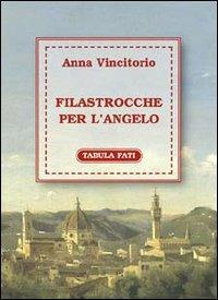 Filastrocche per l'angelo - Anna Vincitorio - Libro Tabula Fati 2001, Flores | Libraccio.it