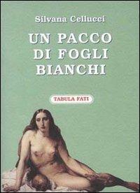 Un pacco di fogli bianchi - Silvana Cellucci - Libro Tabula Fati 2002, Carta da visita | Libraccio.it
