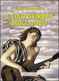 Il volo invisibile degli angeli - Adriana Nicoletti - Libro Tabula Fati 2002, Carta da visita | Libraccio.it