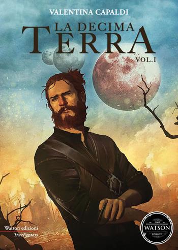 La decima terra. Vol. 1 - Valentina Capaldi - Libro Watson 2018, TrueFantasy | Libraccio.it