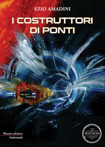 I costruttori di ponti - Ezio Amadini - Libro Watson 2018, Andromeda | Libraccio.it