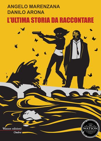L'ultima storia da raccontare - Angelo Marenzana, Danilo Arona - Libro Watson 2018, Ombre | Libraccio.it