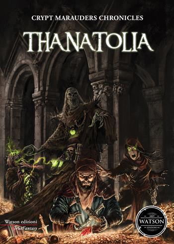 Thanatolia. Crypt marauders chronicles  - Libro Watson 2018, TrueFantasy | Libraccio.it