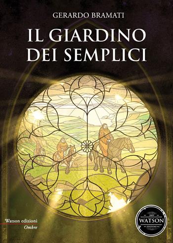 Il giardino dei semplici - Gerardo Bramati - Libro Watson 2018, Ombre | Libraccio.it