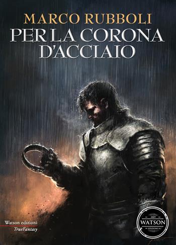Per la corona d'acciaio - Marco Rubboli - Libro Watson 2018, TrueFantasy | Libraccio.it