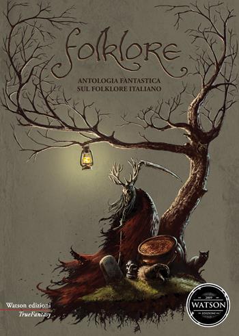 Folklore. Antologia fantastica sul folklore italiano  - Libro Watson 2018, TrueFantasy | Libraccio.it