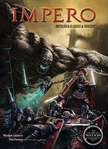 Impero. Antologia gladius & sorcery  - Libro Watson 2018, TrueFantasy | Libraccio.it