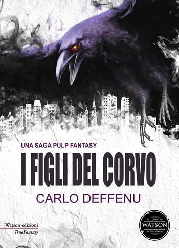 I figli del corvo - Carlo Deffenu - Libro Watson 2019, TrueFantasy | Libraccio.it