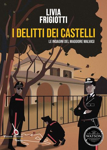 I delitti dei Castelli. Le indagini del maggiore Malvasi - Livia Frigiotti - Libro Watson 2019 | Libraccio.it