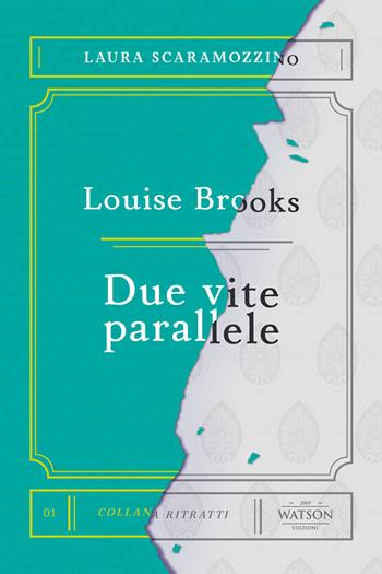 Louise Brooks. Due vite parallele - Laura Scaramozzino - Libro Watson 2020, Ritratti | Libraccio.it