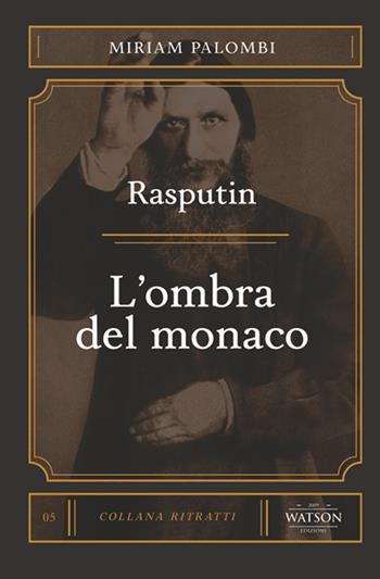 Rasputin. L'ombra del monaco - Miriam Palombi - Libro Watson 2021, Ritratti | Libraccio.it