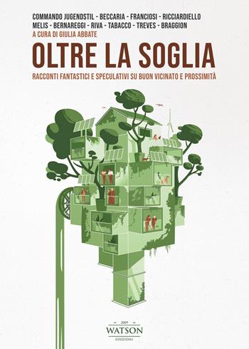 Oltre la soglia. Racconti fantastici e speculativi su buon vicinato e prossimità  - Libro Watson 2021, Andromeda | Libraccio.it
