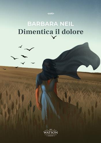 Dimentica il dolore - Barbara Neil - Libro Watson 2022, Luci | Libraccio.it