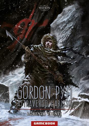 Gordon Pym. Attraverso l'abisso - Lorenzo Trenti - Libro Watson 2021, Gamebook | Libraccio.it
