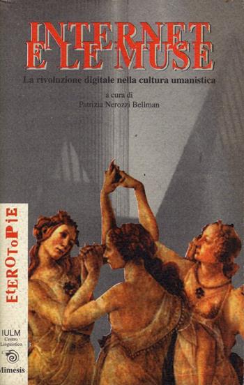 Internet e le muse. La rivoluzione digitale nella cultura umanistica  - Libro Mimesis 1999, Eterotopie | Libraccio.it