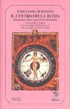Il centro della ruota. Spiegazione della Regola di san Benedetto - Ildegarda di Bingen (santa) - Libro Mimesis 1999, I cabiri | Libraccio.it