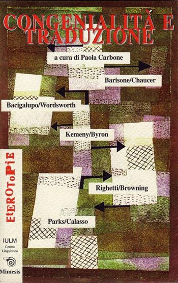 Congenialità e traduzione. Barisone, Chaucer, Bacigalupo, Wordsworth, Kemeny, Byron, Righetti, Browning, Parks, Calasso  - Libro Mimesis 1999, Eterotopie | Libraccio.it