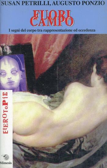 Fuori campo. I segni del corpo tra rappresentazione ed eccedenza - Augusto Ponzio, Susan Petrilli - Libro Mimesis 1999, Eterotopie | Libraccio.it