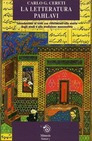 La letteratura pahlavi. Introduzione ai testi con riferimenti alla storia degli studi e alla tradizione manoscritta - Carlo G. Cereti - Libro Mimesis 2001, Simorg | Libraccio.it