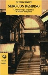 Nero con bambino. L'antropologia impolitica di Walter Benjamin