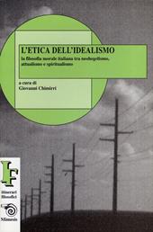 L' etica dell'idealismo. La filosofia morale italiana tra neohegelismo, attualismo e spiritualismo