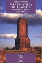 Alla frontiera dell'impero. Gli armeni in Russia (1801-1917) - Aldo Ferrari - Libro Mimesis 2000, Simorg | Libraccio.it