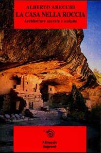 La casa nella roccia: architetture scavate e scolpite - Alberto Arecchi - Libro Mimesis 2001, Mimesis | Libraccio.it