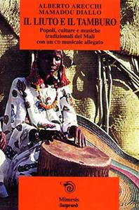 Il liuto e il tamburo. Il Mali e la sua musica tradizionale. Con CD Audio - Alberto Arecchi, Matou Diallo - Libro Mimesis 2000, Mimesis | Libraccio.it