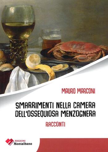 Smarrimenti nella camera dell’ossequiosa menzognera - Mauro Marconi - Libro Edizioni Montalbano 2018 | Libraccio.it
