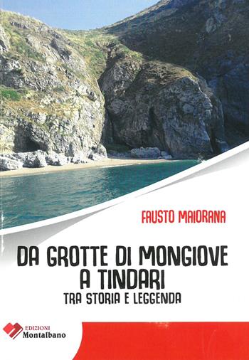 Da grotte di Mongiove a Tindari. Tra storia e leggenda - Fausto Maiorana - Libro Edizioni Montalbano 2018 | Libraccio.it