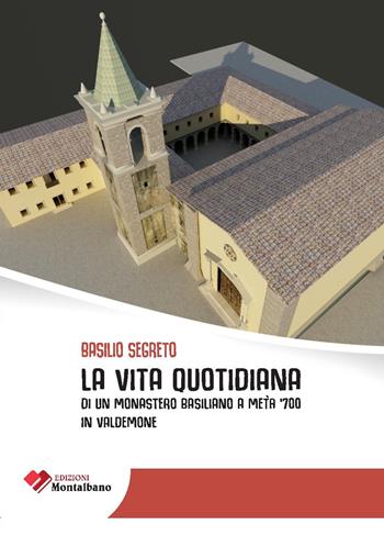 La vita quotidiana di un monastero basiliano a metà ’700 in Valdemone - Basilio Segreto - Libro Edizioni Montalbano 2022 | Libraccio.it
