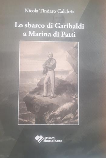 Lo sbarco di Garibaldi a Marina di Patti - Nicola T. Calabria - Libro Edizioni Montalbano 2023 | Libraccio.it