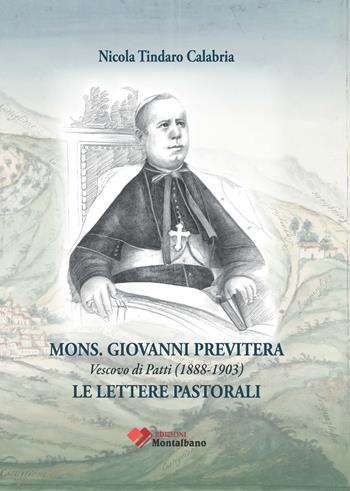 Mons. Giovanni Previtera vescovo di Patti (1888-1903). Le lettere pastorali - Nicola T. Calabria - Libro Edizioni Montalbano 2023 | Libraccio.it