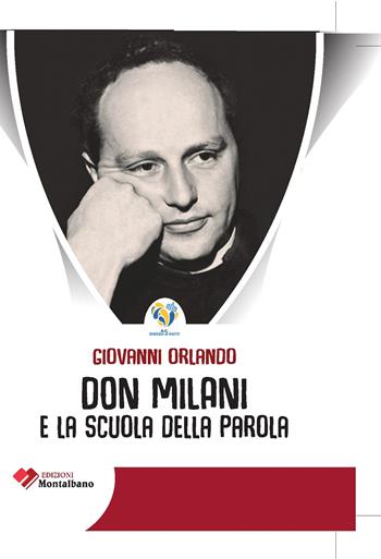 Don Milani e la scuola della parola - Giovanni Orlando - Libro Edizioni Montalbano 2023 | Libraccio.it