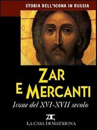 Storia dell'icona in Russia. Vol. 4: Zar e mercanti. Icone del XVI-XVII secolo.  - Libro La Casa di Matriona 2001, Arte | Libraccio.it