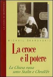 La croce e il potere. La Chiesa russa sotto Stalin e Chruscev