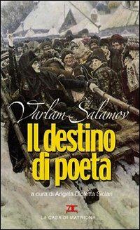 Il destino di poeta. Testo russo a fronte - Varlam Salamov - Libro La Casa di Matriona 2006, Ricerche | Libraccio.it