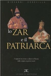 Lo zar e il patriarca. I rapporti tra trono e altare in Russia dalle origini ai giorni nostri - Giovanni Codevilla - Libro La Casa di Matriona 2009 | Libraccio.it