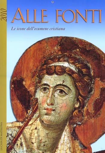 Alle fonti. Le icone dell'ecumene cristiana  - Libro La Casa di Matriona 2009, Libro-calendario | Libraccio.it