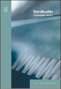 Wordbuster. Il linguaggio dell'ICT - Antonella Distante - Libro Università La Sapienza 2005 | Libraccio.it