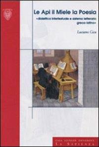 Le api, il miele, la poesia. Didattica intertestuale e sistema letterario greco-latino - Luciano Cicu - Libro Università La Sapienza 2005, Studi e proposte | Libraccio.it