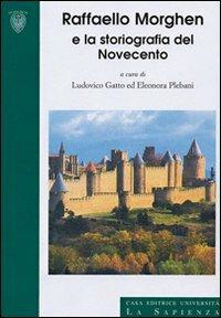 Raffaello Morghen e la storiografia del Novecento  - Libro Università La Sapienza 2005, Convegni | Libraccio.it