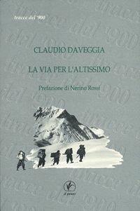 La via per l'Altissimo - Claudio Daveggia - Libro Il Prato 1999, Tracce del Novecento | Libraccio.it