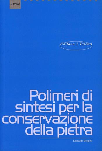 Polimeri di sintesi per la conservazione della pietra - Leonardo Borgioli - Libro Il Prato 2002, I talenti | Libraccio.it