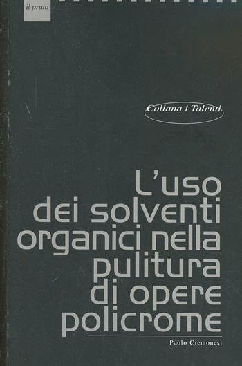 L'uso dei solventi organici nella pulitura di opere policrome - Paolo Cremonesi - Libro Il Prato 2004, I talenti | Libraccio.it