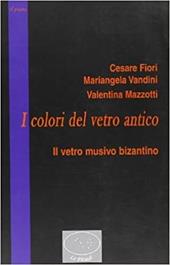 I colori del vetro antico. Il vetro musivo bizantino