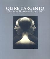 Oltre l'argento. I Tommasoli, fotografi dal 1906