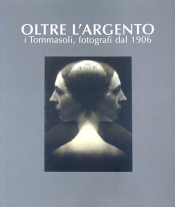 Oltre l'argento. I Tommasoli, fotografi dal 1906 - Luigi Meneghelli - Libro Archivio Tommasoli 2007 | Libraccio.it