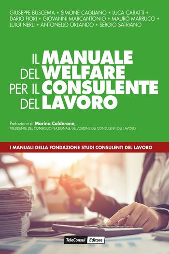 Il manuale del welfare per il consulente del lavoro  - Libro TeleConsul 2019, I manuali della Fondazione Studi Consulenti del Lavoro | Libraccio.it